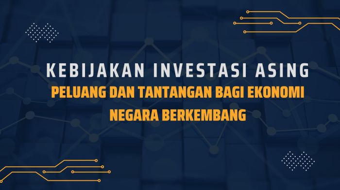 Kebijakan Investasi Asing: Peluang dan Tantangan bagi Ekonomi Negara ... Peluang Investasi Pasca Pemilu dan Dampaknya ke Finansial Nasional